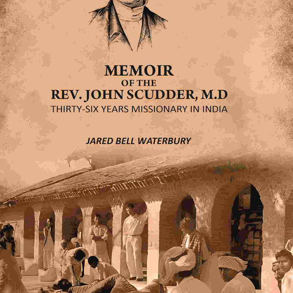 Memoir Of The Rev. John Scudder, M.D: Thirty-Six Years Missionary in India - Gyan Books - Distacart