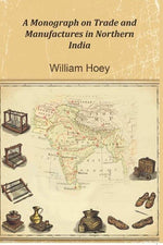 Thumbnail for A Monograph on Trade and Manufactures in Northern India - Gyan Books - Distacart