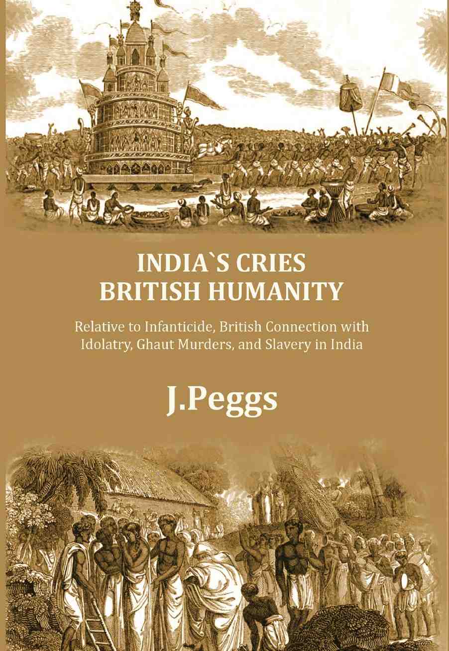 India's Cries British Humanity: Relative to Infanticide, British Connection with Idolatry, Ghaut Murders, and Slavery in India - Gyan Books - Distacart