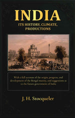 Thumbnail for India: its history, climate, productions: With a full account of the origin, progress, and development of the Bengal mutiny, and suggestions as to the future government of India - Gyan Books - Distacart