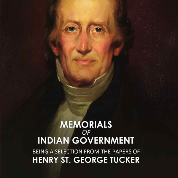 Memorials of Indian Government: Being a Selection from the Papers of Henry St. George Tucker - Gyan Books - Distacart
