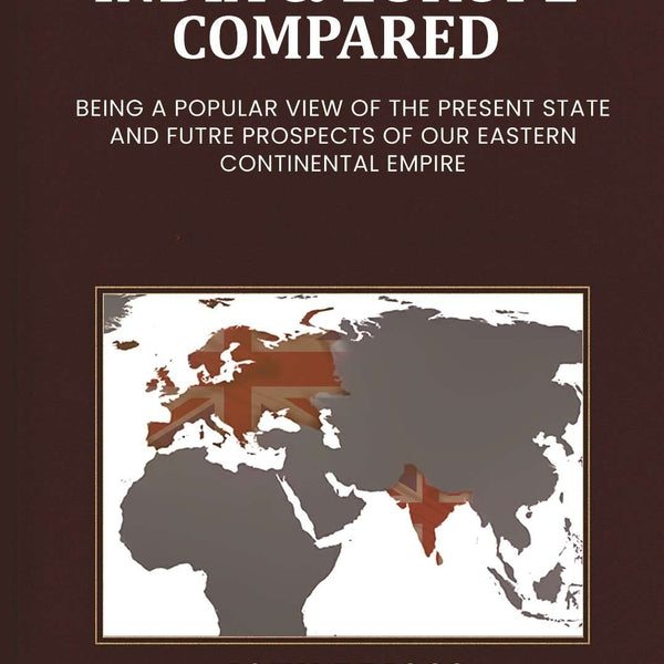 India & Europe compared: Being a popular view of the present state and futre prospects of our Eastern Continental Empire - Gyan Books - Distacart