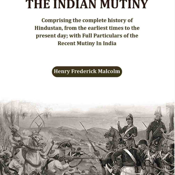 India and the Indian Mutiny: Comprising the complete history of Hindustan, from the earliest times to the present day; with Full Particulars of the Recent Mutiny In India - Gyan Books - Distacart