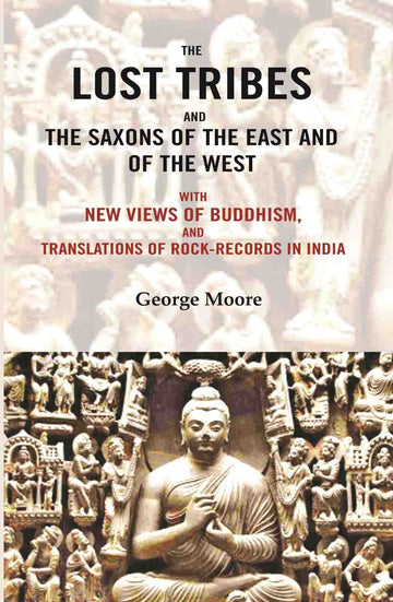 The lost tribes and the Saxons of the East and of the west: With new views of Buddhism, and translations of rock-records in India - Gyan Books - Distacart