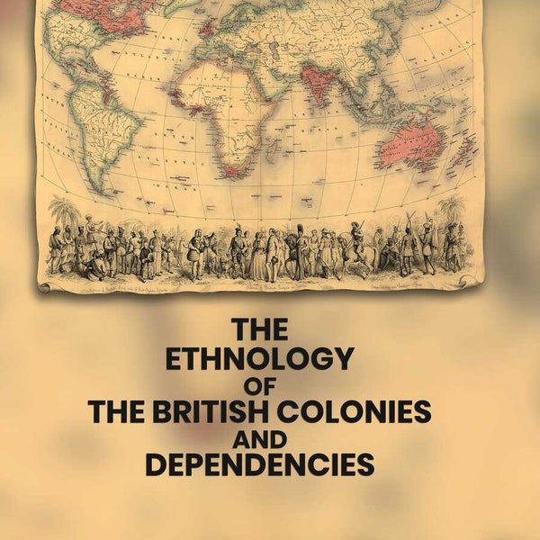 The Ethnology of the British Colonies and Dependencies - Gyan Books - Distacart