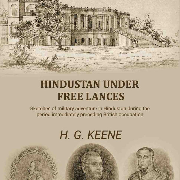 Hindustan Under Free Lances: Sketches of military adventure in Hindustan during the period immediately preceding British occupation - Gyan Books - Distacart