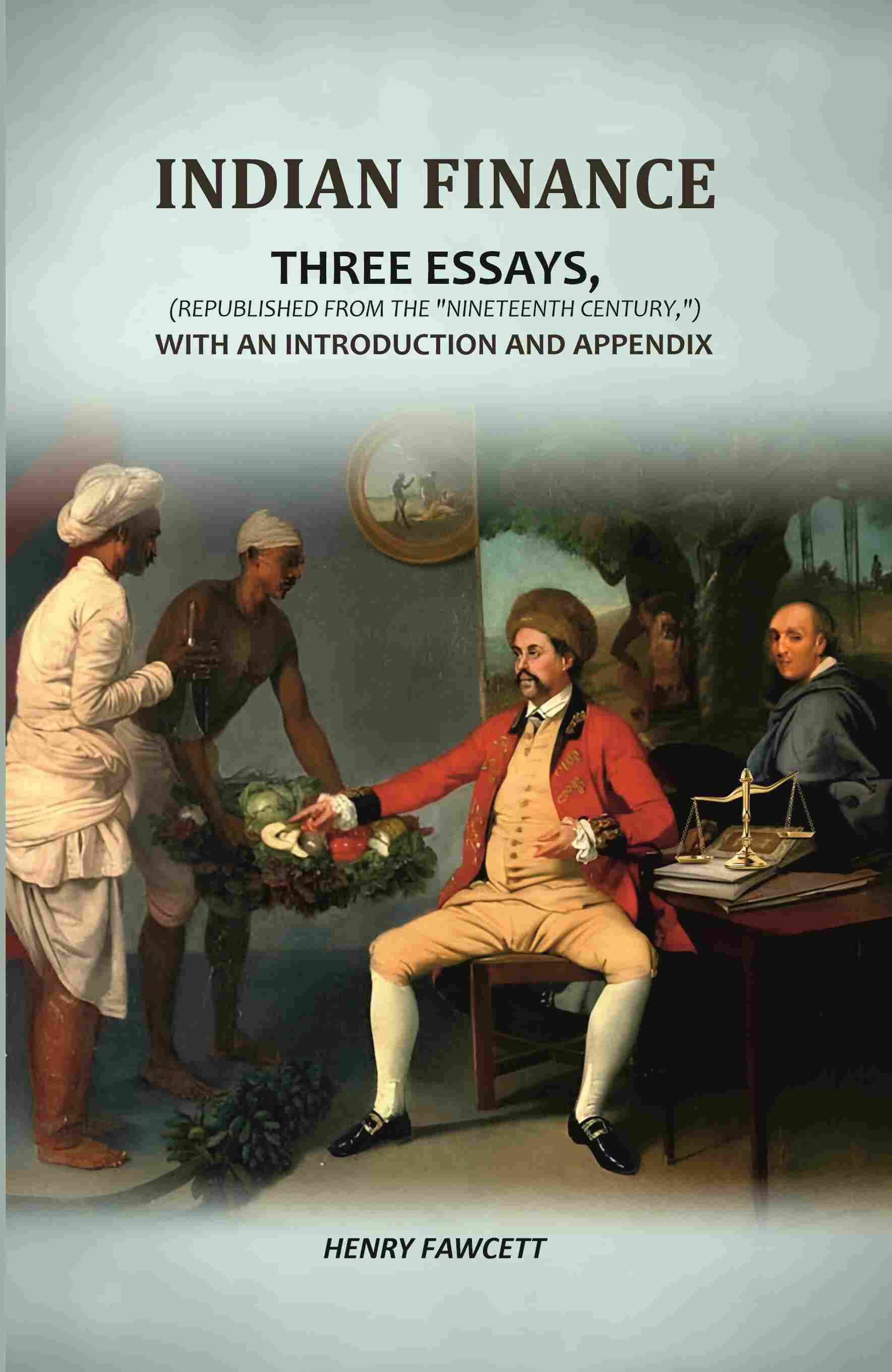 Indian Finance: Three Essays, (Republished From The 