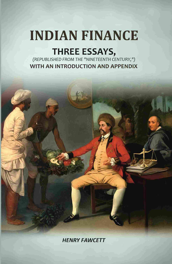 Indian Finance: Three Essays, (Republished From The "Nineteenth Century,") With An Introduction And Appendix - Gyan Books