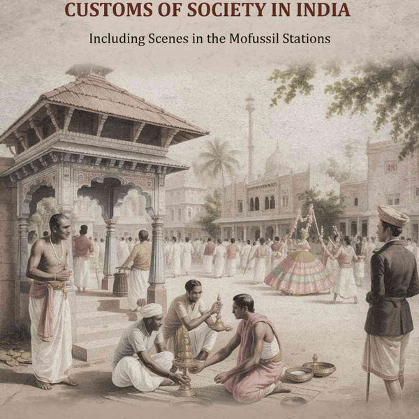 The Manners and customs of society in India: Including Scenes in the Mofussil Stations - Gyan Books - Distacart