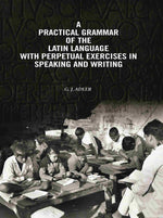 Thumbnail for A Practical Grammar Of The Latin Language With Perpetual Exercises In Speaking And Writing: For Use of Schools, Colleges, and Private Learners - Gyan Books - Distacart