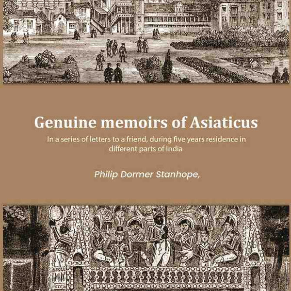 Genuine memoirs of Asiaticus: In a series of letters to a friend, during five years residence in different parts of India - Gyan Books - Distacart