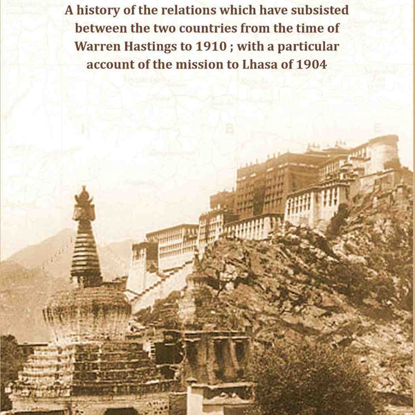 India And Tibet A history of the relations which have subsisted between the two countries from the time of Warren Hastings to 1910 ; with a particular account of the mission to Lhasa of 1904 - Gyan Books - Distacart