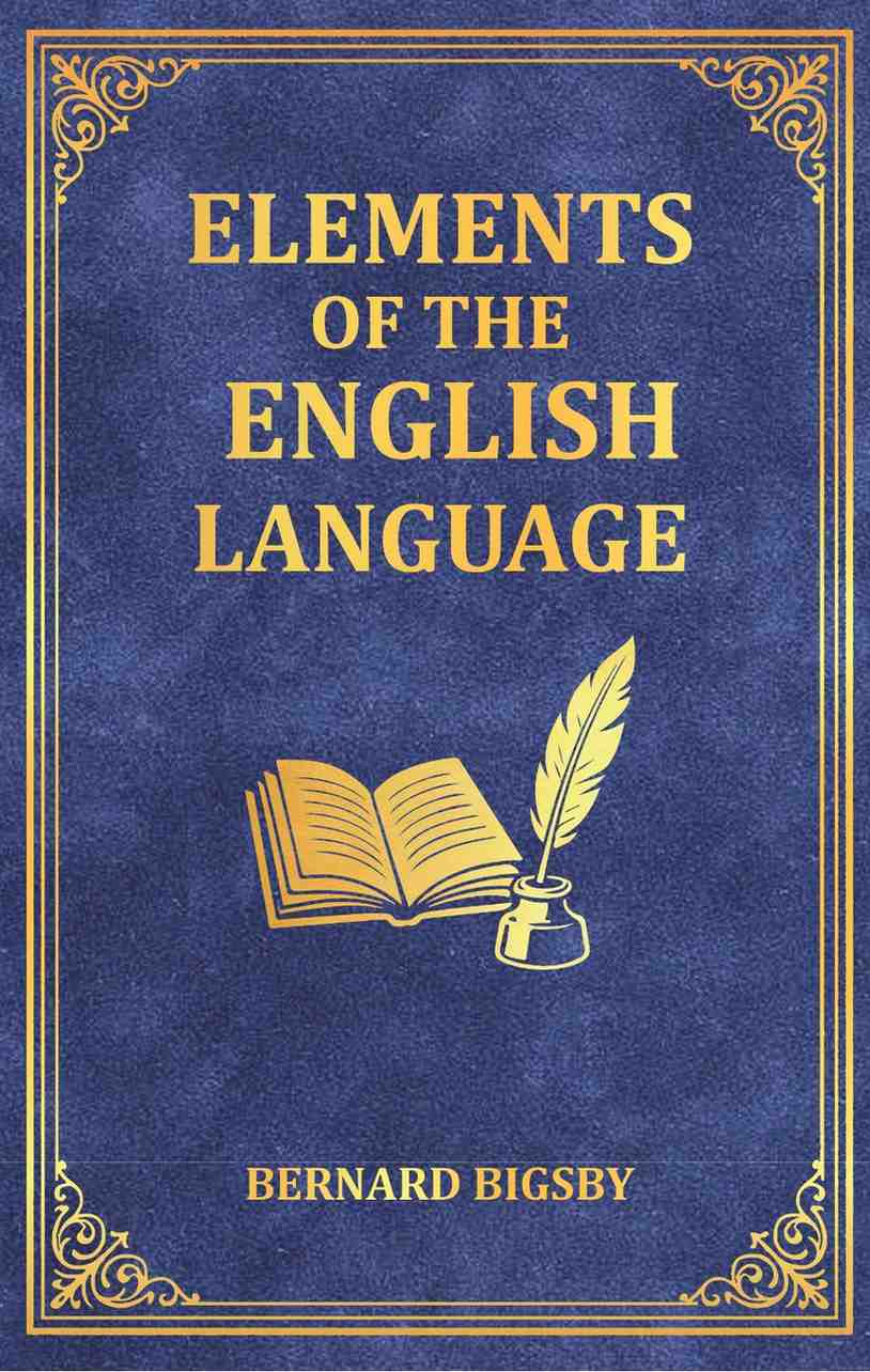 Elements of the English Language: An Introduction to the Study of Grammar and Composition for Common Schools - Gyan Books