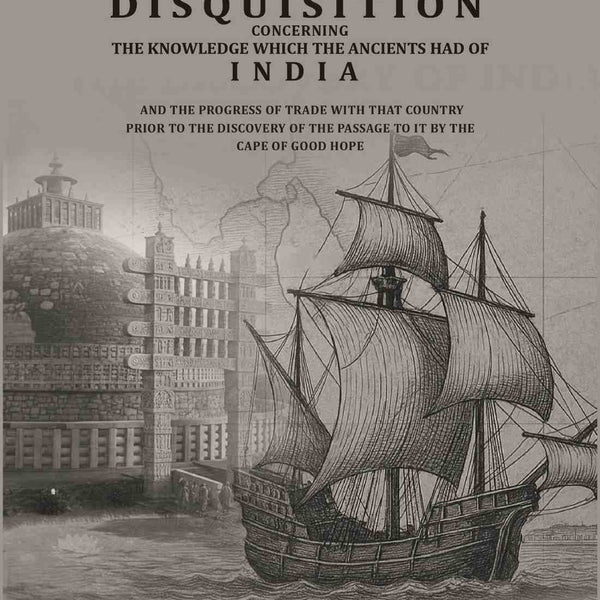 An historical disquisition concerning the knowledge which the ancients had of India: And the progress of trade with that country prior to the discovery of the passage to it by the Cape of Good Hope - Gyan Books - Distacart