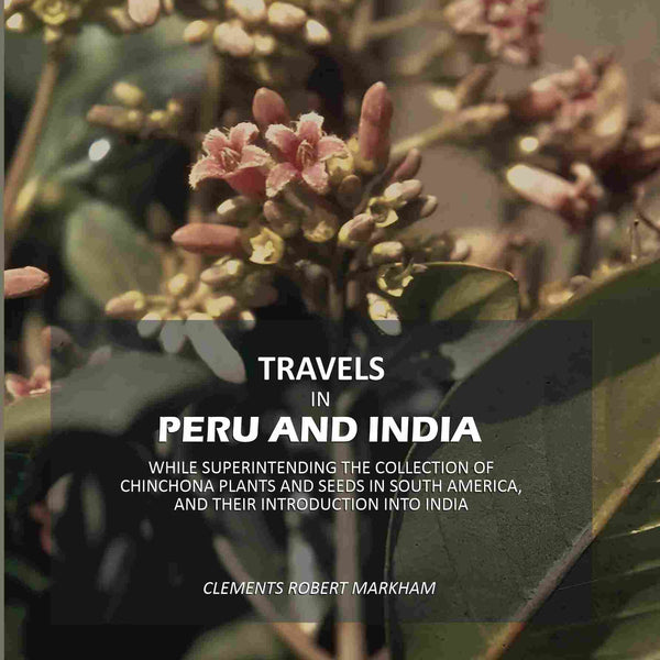 Travels In Peru And India: While Superintending The Collection Of Chinchona Plants And Seeds In South - Gyan Books - Distacart