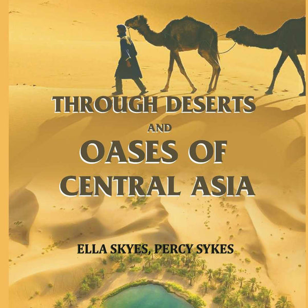 Through Deserts and Oases of Central Asia - Gyan Books - Distacart