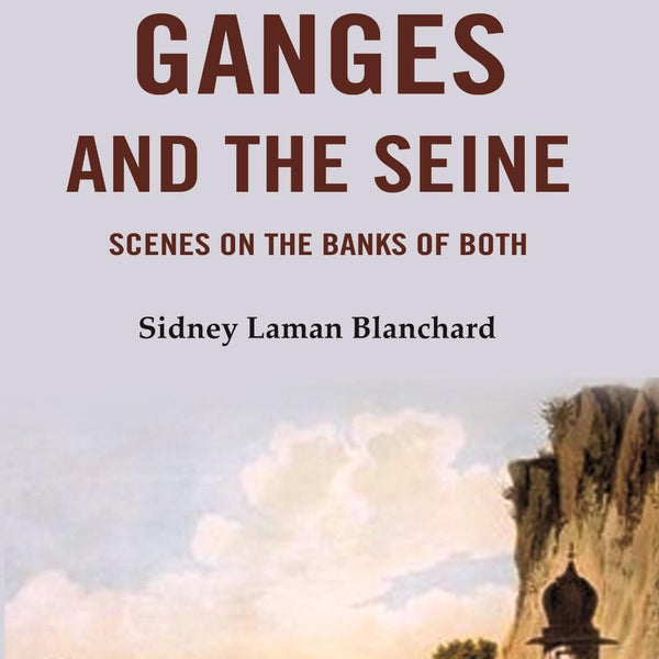 The Ganges and the Seine: Scenes On The Banks Of Both - Gyan Books - Distacart