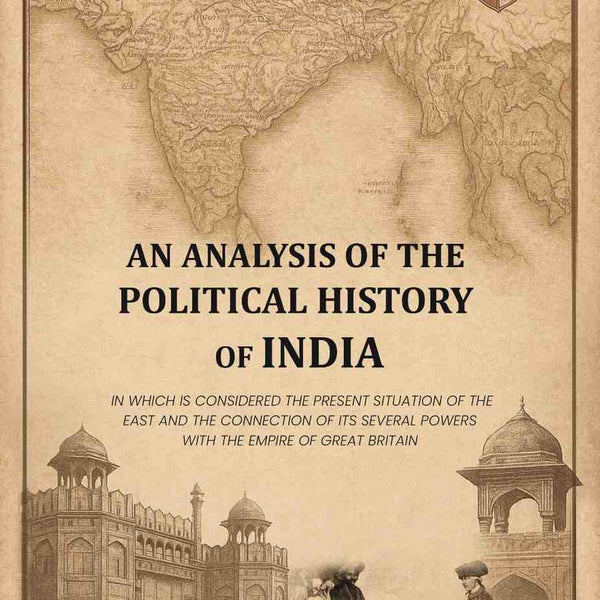 An Analysis Of The Political History Of India: In Which Is Considered The Present Situation Of The East And - Gyan Books - Distacart
