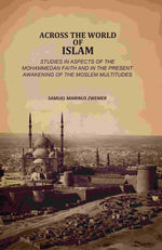 Thumbnail for Across The World Of Islam: Studies In Aspects Of The Mohammedan Faith And In The Present Awakening Of The Moslem Multitudes - Gyan Books - Distacart