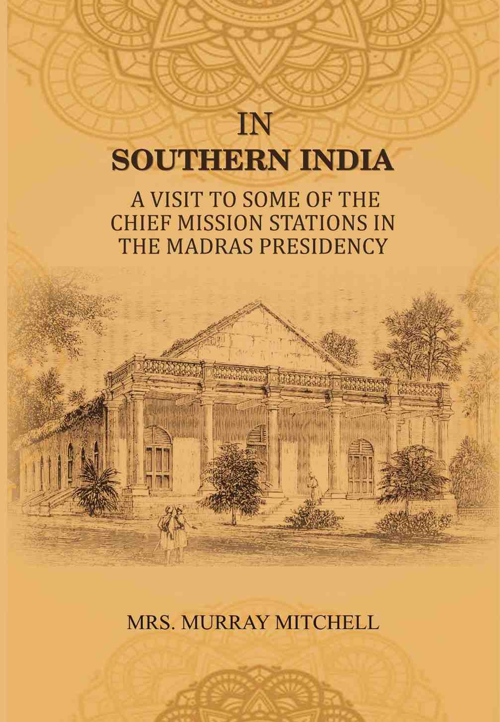 In Southern India: A Visit to Some of the Chief Mission Stations in the Madras Presidency - Gyan Books - Distacart