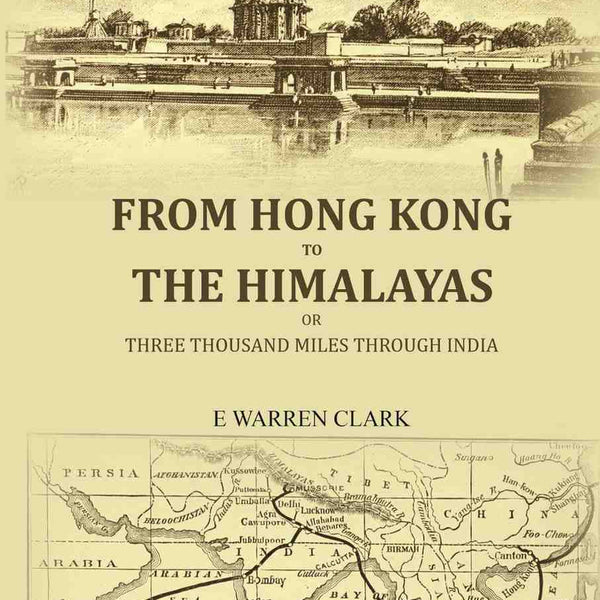 From Hong Kong to the Himalayas: Or,three thousand miles through India - Gyan Books - Distacart