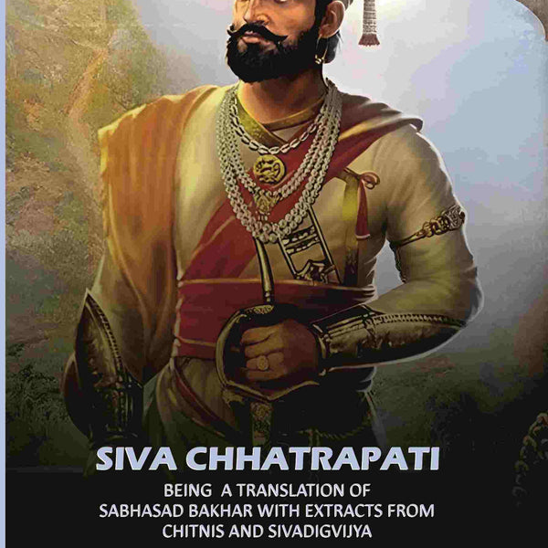 Siva Chhatrapati: Being A Translation Of Sabhasad Bakhar With Extracts From Chitnis And Sivadigvijya - Gyan Books - Distacart