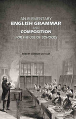 Thumbnail for An Elementary English Grammar and Composition: For the Use of Schools - Gyan Books - Distacart