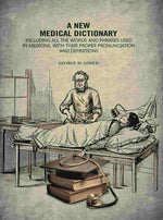 Thumbnail for A New Medical Dictionary: Including all the Words and Phrases Used in Medicine, With Their Proper Pronunciation and Definitions - Gyan Books - Distacart