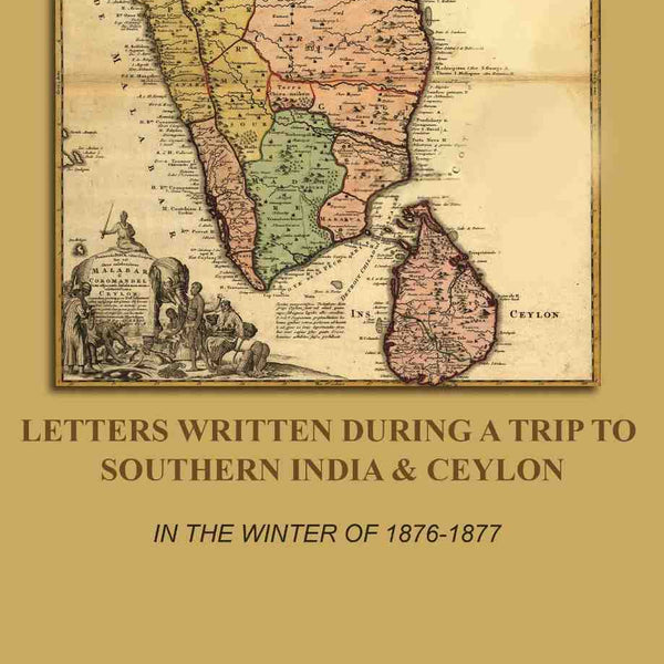 Letters Written During a Trip to Southern India & Ceylon: In the Winter of 1876-1877 - Gyan Books - Distacart