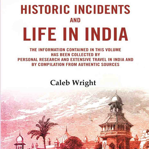 Historic incidents and life in India: The information contained in this volume has been collected by personal research and extensive travel in India and by compilation from authentic sources - Gyan Books - Distacart
