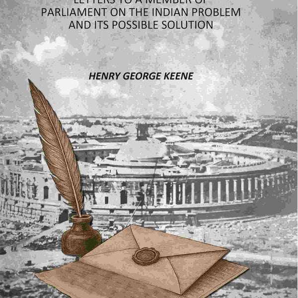 Indian Administration: Letters To A Member Of Parliament On The Indian Problem And its Possible Solution - Gyan Books