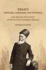 Thumbnail for Essays, Speeches, Addresses and Writings: (On Indian Politics,) of the Hon'ble Dadabhai Naoroji - Gyan Books - Distacart