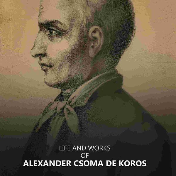 Life and Works of Alexander Csoma De Koros - Gyan Books