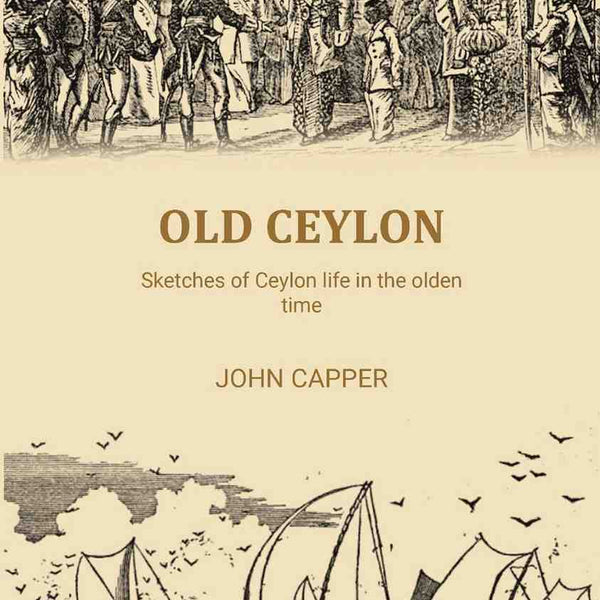 Old Ceylon: Sketches of Ceylon life in the olden time - Gyan Books - Distacart