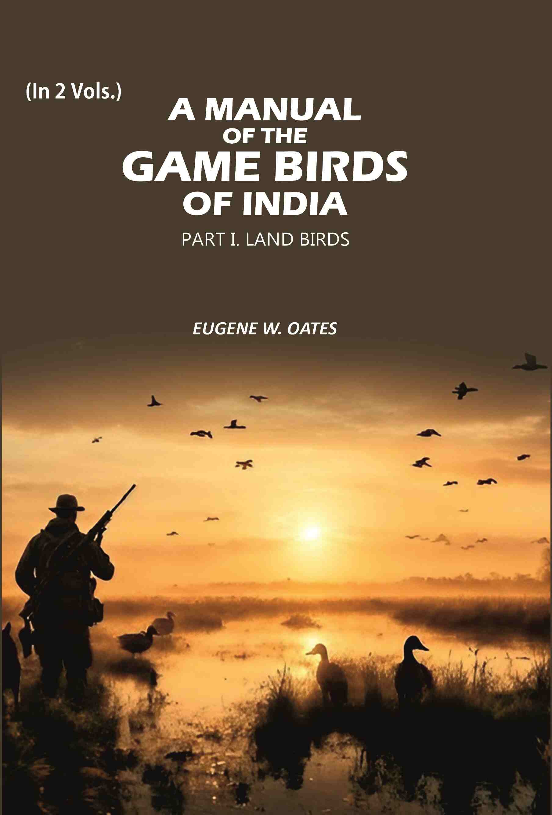 A Manual of the Game Birds of India: Part I. Land Birds (1st) - Gyan Books - Distacart