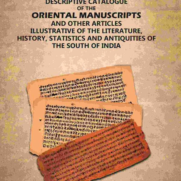 A Descriptive Catalogue of the Oriental Manuscripts and Other Articles Illustrative of the Literature, History, Statistics and Antiquities of the South of India (1st) - Gyan Books - Distacart
