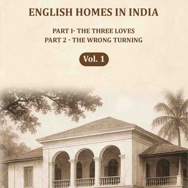 English Homes in India: Part I- The Three Loves, Part 2 - The wrong Turning (1st) - Gyan Books - Distacart