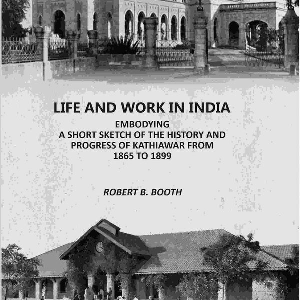 Life And Work In India: Embodying A Short sketch Of The History And Progress Of Kathiawar From 1865 to 1899 - Gyan Books - Distacart
