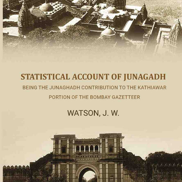 Statistical Account of Junagadh: Being the Junaghadh Contribution to the Kathiawar Portion of the Bombay Gazetteer - Gyan Books - Distacart