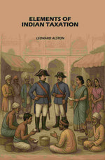Thumbnail for Elements of Indian Taxation: Elements of the Theory of Taxation with Special Reference to Indian Conditions - Gyan Books - Distacart