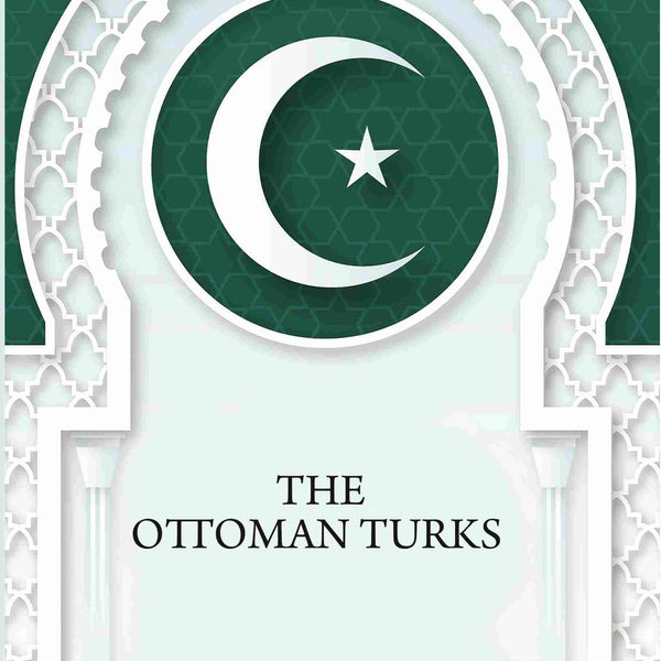 The Ottoman Turks - Gyan Books - Distacart