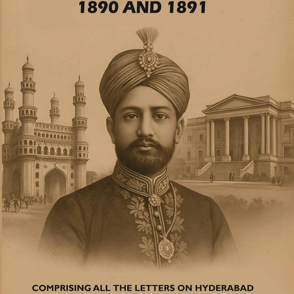Hyderabad in 1890 and 1891: Comprising All the Letters on Hyderabad Affairs Written to the Madras Hindu by Its Hyderabad Correspondent During 1890 and 1891 - Gyan Books - Distacart