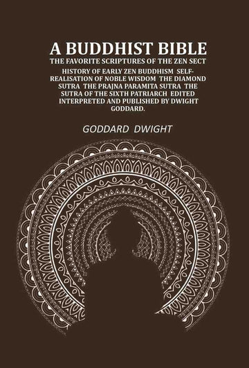 A Buddhist Bible the favorite scriptures of the Zen sect: history of early Zen Buddhism self-realisation of noble wisdom the Diamond sutra the Prajna paramita sutra the sutra of the sixth patriarch - Gyan Books - Distacart