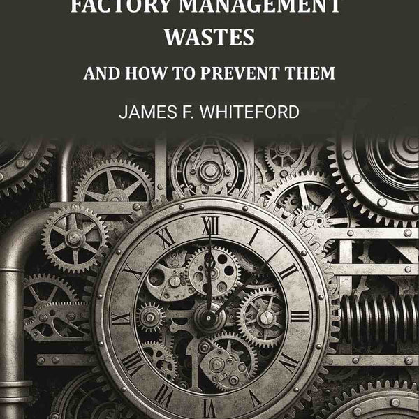 Factory Management Wastes: And How to Prevent Them - Gyan Books