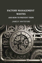 Thumbnail for Factory Management Wastes: And How to Prevent Them - Gyan Books