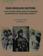 Thumbnail for Our Moslem Sisters: A Cry of Need from Lands of Darkness Interpreted by Those Who Heard It - Gyan Books - Distacart
