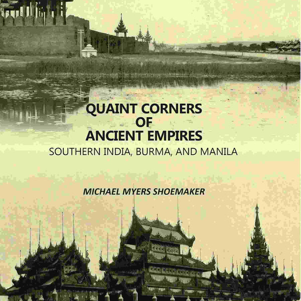 Quaint Corners Of Ancient Empires: Southern India, Burma, And Manila - Gyan Books - Distacart