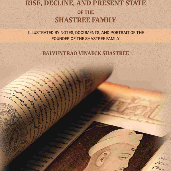 History of The Rise, Decline, and Present State Of The Shastree Family: Illustrated By Notes, Documents, and Portrait of The Founder of the Shastree Family - Gyan Books - Distacart
