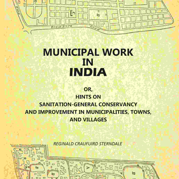 Municipal Work In India: Or, Hints On Sanitation--General Conservancy And Improvement In Municipalities, Towns, And Villages - Gyan Books - Distacart