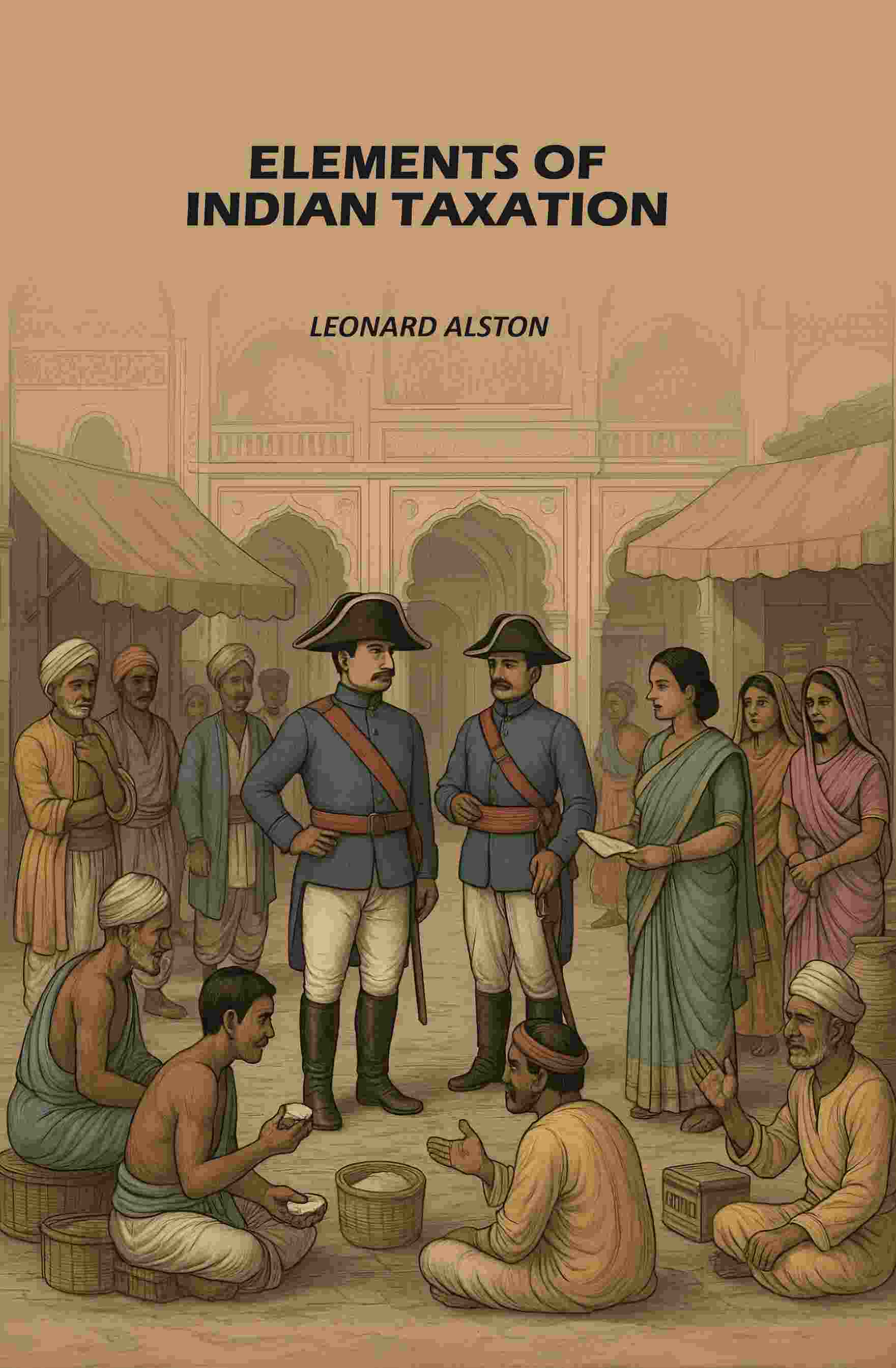 Elements of Indian Taxation: Elements of the Theory of Taxation with Special Reference to Indian Conditions - Gyan Books